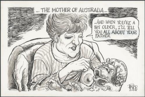"And when you're a bit older, I'll tell you all about your father" - the mother of Australia - Pauline Hanson cradling a One Nation monkey in her arms, 1998 [picture] / Pryor