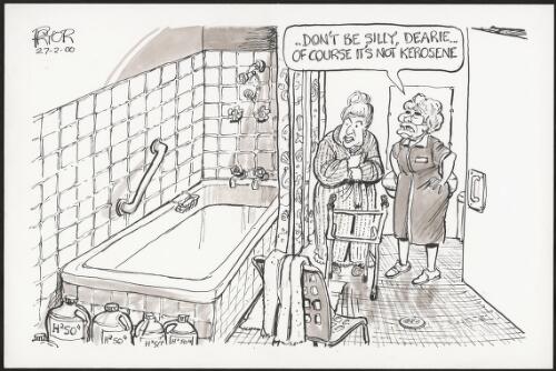 "Don't be silly, dearie - of course it's not kerosene"--John Howard as aged care nurse to Bronwyn Bishop, 2000 [picture] / Pryor
