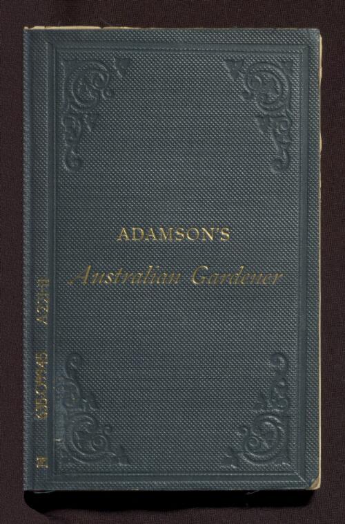 Adamson's Australian gardener : an epitome of horticulture for the Colony of Victoria / William Adamson