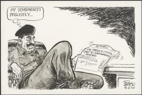 "My sentiments precisely"--Saddam Hussein, President of Iraq, reading newspaper headlining John Howard's comments about United Nations, 2000 [picture] / Pryor