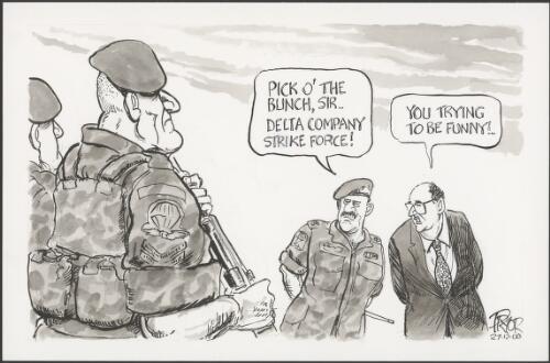 "Pick o' the bunch, sir"--Army officer to Peter Reith, Minister for Defence, 2000 [picture] / Pryor