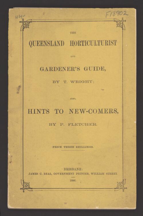 The Queensland horticulturist and gardener's guide / by T. Wright. also, Hints to new-comers / by P. Fletcher