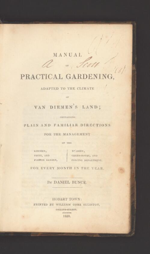 Manual of practical gardening : adapted to the climate of Van Diemen's Land, containing ... directions ... for every month of the year / by Daniel Bunce