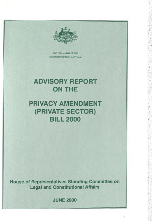 Advisory report on the Privacy Amendment (Private Sector) Bill 2000 / House of Representatives, Standing Committee on Legal and Constitutional Affairs