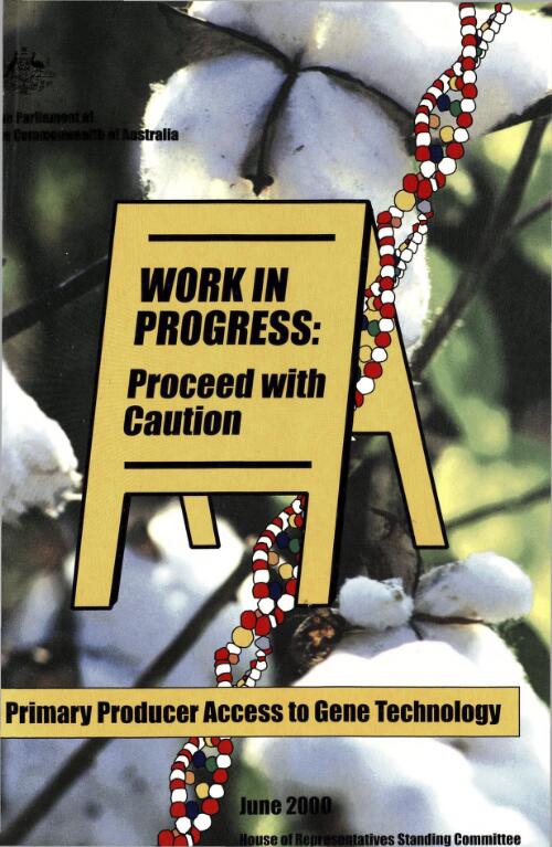 Work in progress: proceed with caution : primary producer access to gene technology / House of Representatives, Standing Committee on Primary Industries and Regional Services