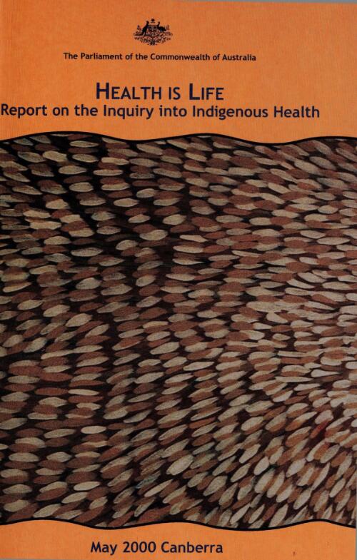 Health is life : report on the inquiry into indigenous health / House of Representatives Standing Committee on Family and Community Affairs