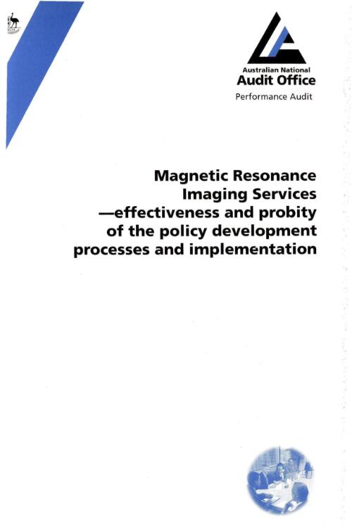 Magnetic resonance imaging services : effectiveness and probity of the policy development processes and implementation / Australian National Audit Office