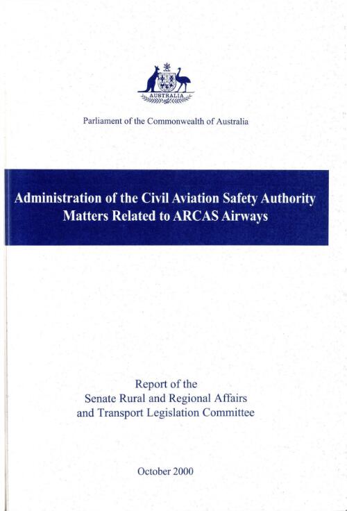 Administration of the Civil Aviation Safety Authority matters related to ARCAS airways : report of the / Senate Rural and Regional Affairs and Transport Legislation Committee