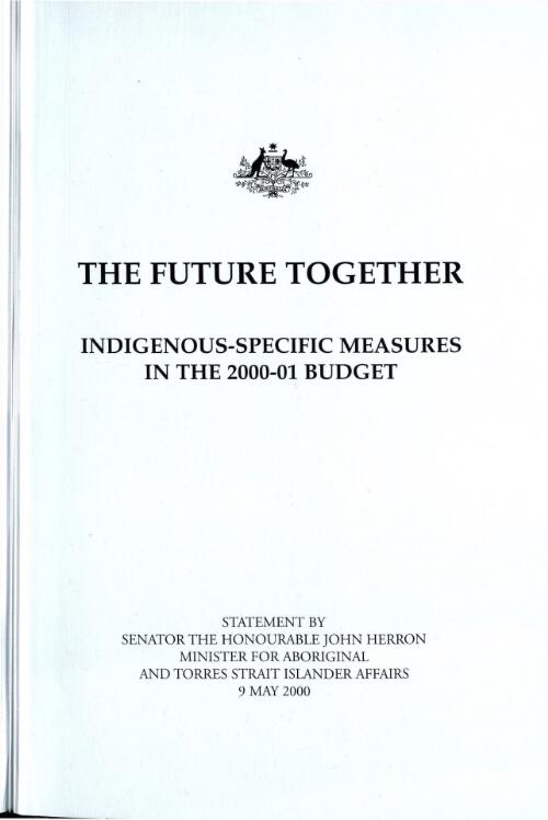 The future together : indigenous-specific measures in the 2000-01 budget / statement by Senator the Honourable John Herron, Minister for Aboriginal and Torres Strait Islander Affairs