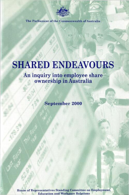 Shared endeavours : inquiry into employee share ownership in Australian enterprises / House of Representatives Standing Committee on Employment, Education and Workplace Relations