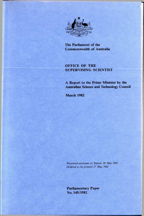 Office of the Supervising Scientist : a report to the Prime Minister, March 1982 / by the Australian Science and Technology Council