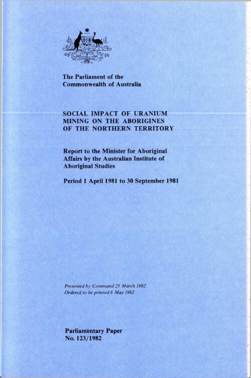 Social impact of uranium mining on the Aborigines of the Northern Territory : report to the Minister for Aboriginal Affairs / by the Australian Institute of Aboriginal Studies
