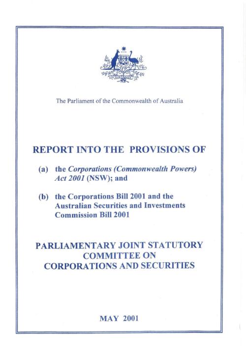 Report on the provisions of (a) the Corporations (Commonwealth Powers Act 2001 (NSW); and (b) the Corporations Bill 2001 and the Australian Securities and Investments Commission Bill 2001 / Parliamentary Joint Statutory Committee on Corporations and Securities