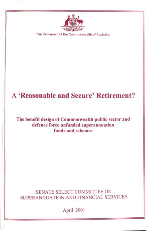 A 'reasonable and secure' retirement? : the benefit design of Commonwealth public sector and defence force unfunded superannuation funds and schemes / Senate Select Committee on Superannuation and Financial Services