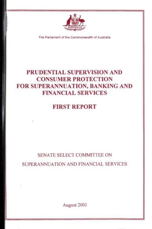 Prudential supervision and consumer protection for superannuation, banking and financial services : first report / Senate Select Committee on Superannuation and Financial Services