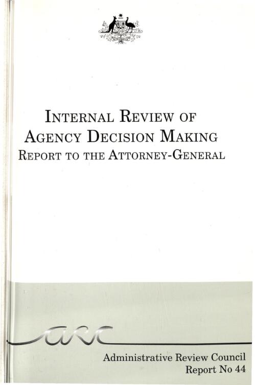 Internal review of agency decision making : report to the Attorney-General / Administrative Review Council