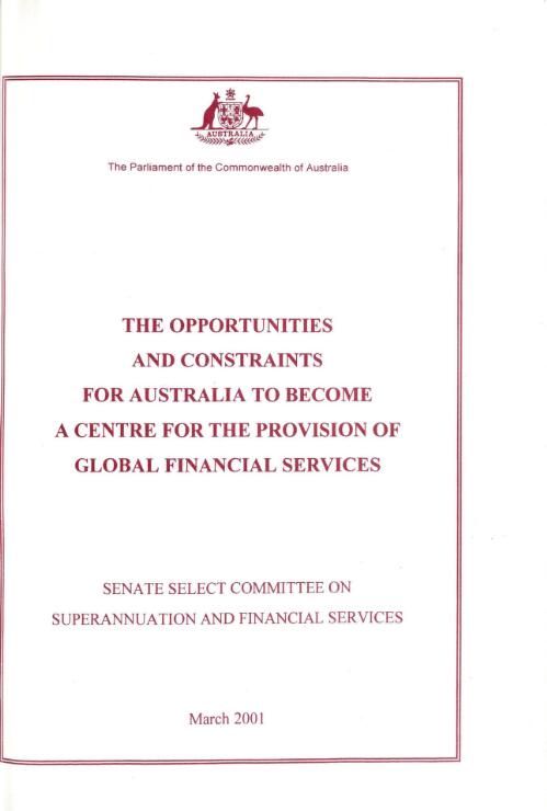 The opportunities and constraints for Australia to become a centre for the provision of global financial services / Senate Select Committee on Superannuation and Financial Services