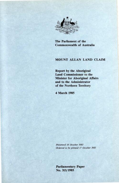 Mount Allan land claim : report by the Aboriginal Land Commissioner to the Minster for Aboriginal Affairs and to the Adminstrator of the Northern Territory, 4 March 1985