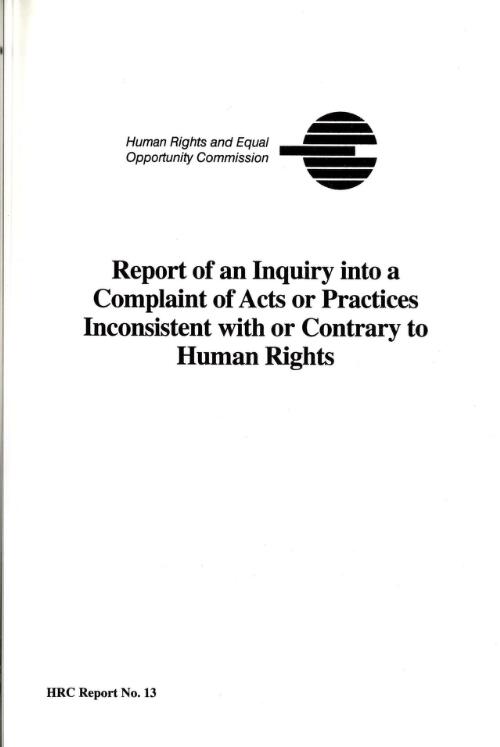Report of an inquiry into a complaint of acts or practices inconsistent with or contrary to human rights / Human Rights and Equal Opportunity Commission