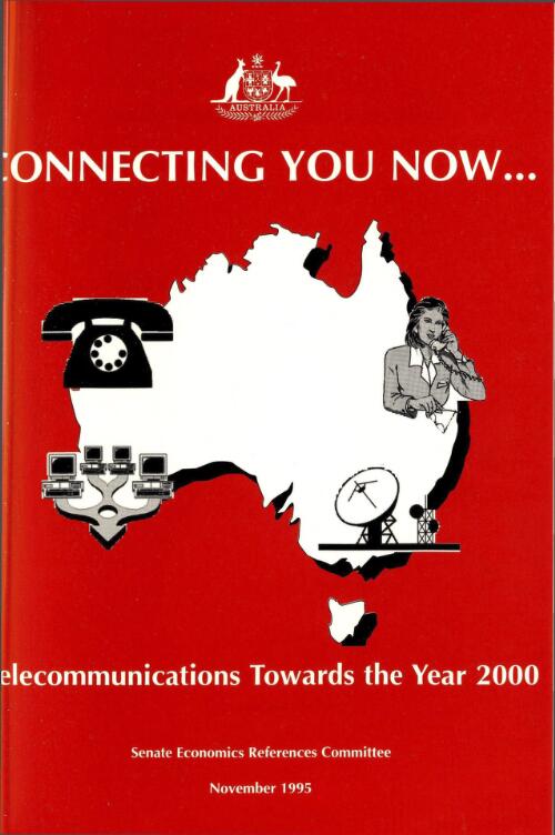 Connecting you now- : telecommunications developments towards the year 2000 / Senate Economics References Committee