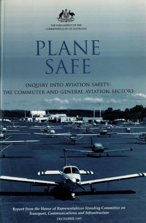 Plane safe : inquiry into aviation safety : the commuter and general aviation sectors / report from the House of Representatives Standing Committee on Transport, Communications and Infrastructure