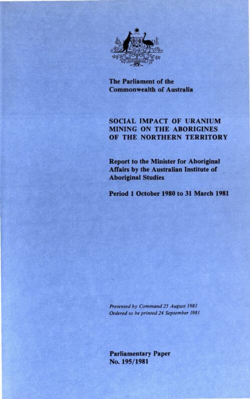 Social impact of uranium mining on the Aborigines of the Northern Territory, period 1 October 1980 to 31 March 1981 : report ... by the Australian Institute of Aboriginal Studies