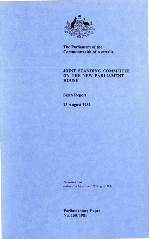 Sixth report, 13 August 1981 / Joint Standing Committee on the New Parliament House, the Parliament of the Commonwealth of Australia