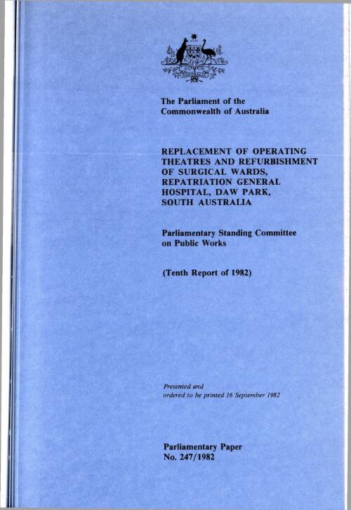 Replacement of operating theatres and refurbishment of surgical wards, Repatriation General Hospital, Daw Park, South Australia (tenth report of 1982) / Parliamentary Standing Committee on Public Works