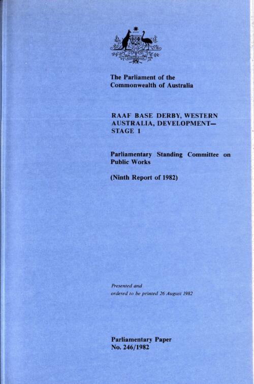 RAAF base Derby, Western Australia, development-stage 1 (ninth report of 1982)  / Parliamentary Standing Committee on Public Works