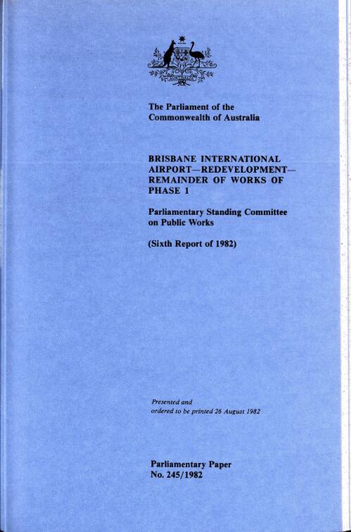 Brisbane International Airport redevelopment : remainder of works of phase 1 (sixth report of 1982) / Parliamentary Standing Committee on Public Works