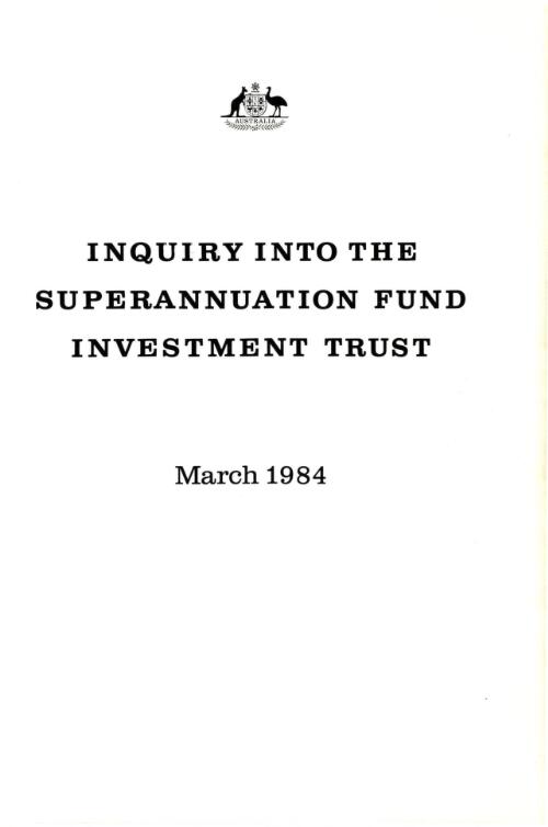 Report, March 1984 / Inquiry into the Superannuation Fund Investment Trust