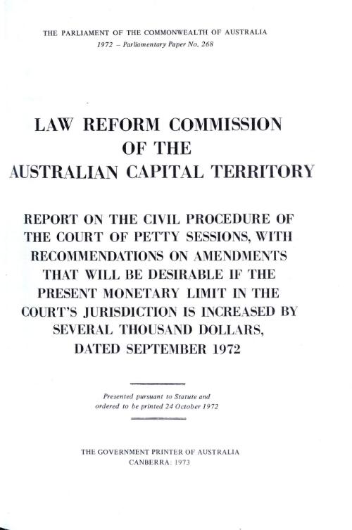 Report on the civil procedure of the Court of Petty Sessions, with recommendations on amendments that will be desirable if the present monetary limit in the court's jurisdiction is increased by several thousand dollars, dated September 1972 / Law Reform Commission of the Australian Capital Territory