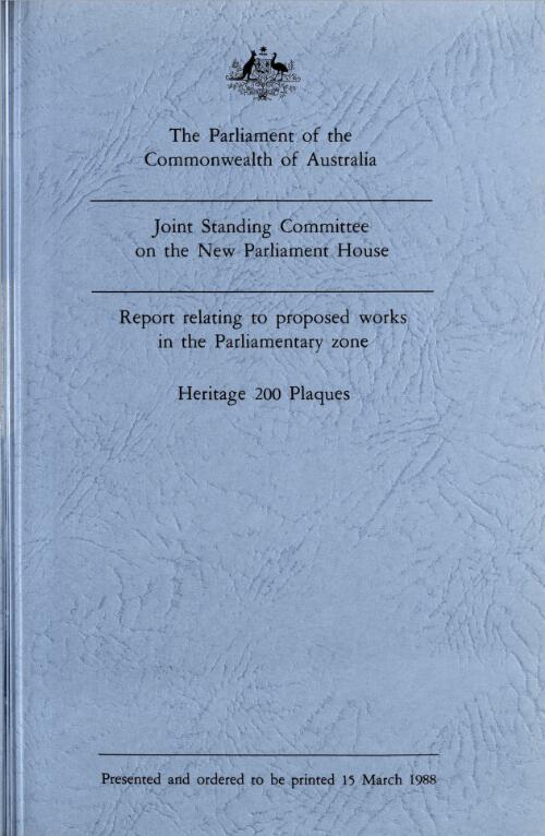 Report relating to proposed works in the parliamentary zone : Heritage 200 plaques. / Joint Standing Committee  on the New Parliament House