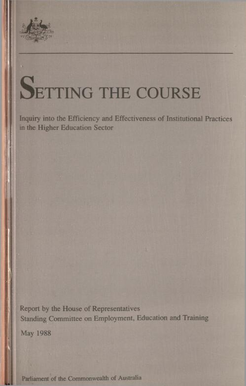 Setting the course : report on the efficiency and effectiveness of institutional practices in the higher education sector / report of the House of Representatives Standing Committee on Employment, Education and Training