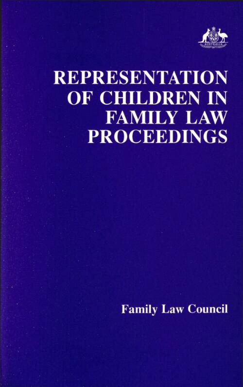 Representation of children in family law proceedings : a report to the Commonwealth Attorney-General / prepared for the Family Law Council by the Separate Representation of Children Committee convened by the Family Law Council