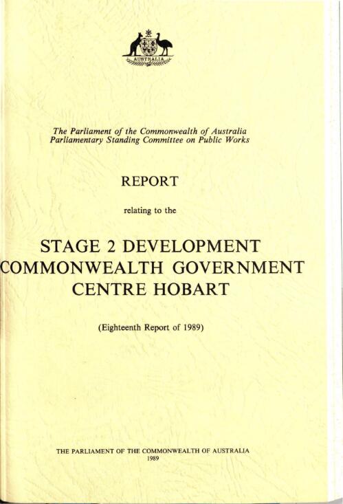 Report relating to the Stage 2 development, Commonwealth Government Centre, Hobart (eighteenth report of 1989) / Parliamentary Standing Committee on Public Works