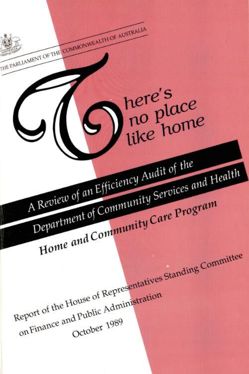 There's no place like home : a review of an efficiency audit of the Department of Community Services and Health, Home and Community Care Program / report of House of Representatives Standing Committee on Finance and Public Administration
