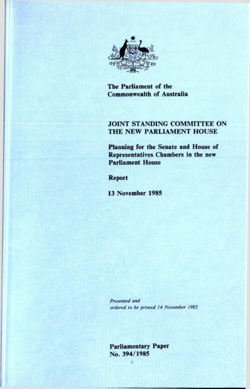 Report on planning for the Senate and House of Representatives Chambers in the new Parliament House : 13 November 1985 / Joint Standing Committee on the New Parliament House