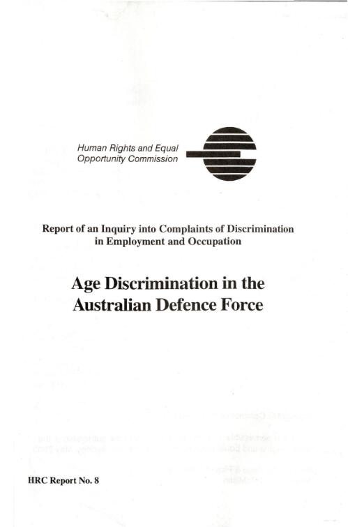 Report of an inquiry into complaints of discrimination in employment and occupation : age discrimination in the Australian Defence Force / Human Rights and Equal Opportunity Commission