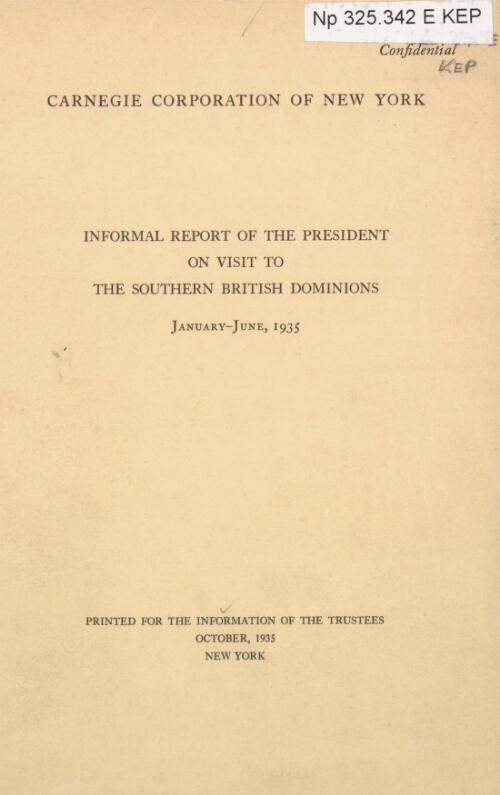 Informal report of the president on visit to the southern British Dominions, January-June, 1935 / [Frederick P. Keppel]
