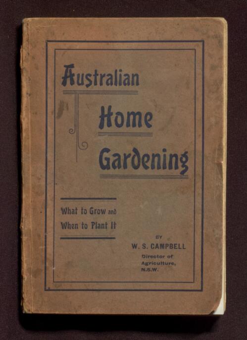 Australian home gardening : flower and vegetable / by W.S. Campbell