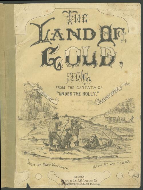 The land of gold [music] : song, from the cantata of "Under the holly" / words by Robt. P. Whitworth ; music by Jas. C. Fisher