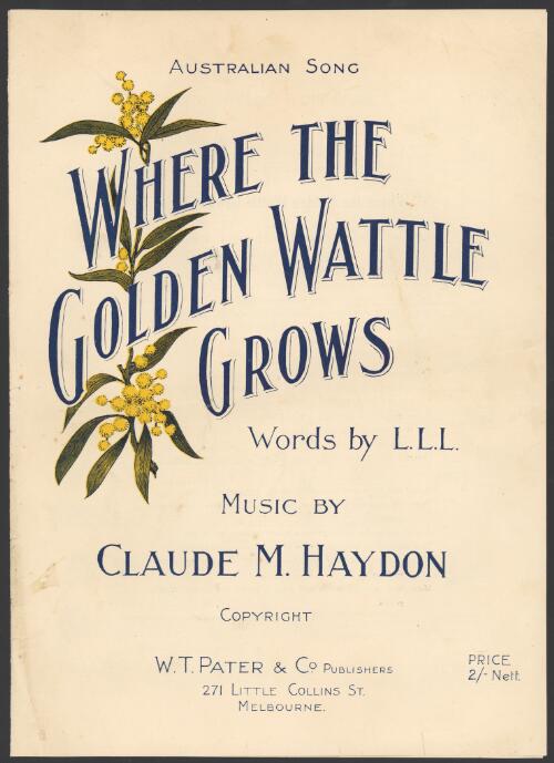 Where the golden wattle grows [music] / words by L.L.L. ; music by Claude M. Haydon