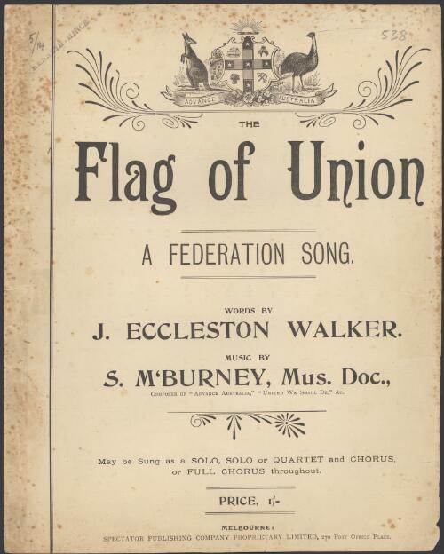 The flag of union [music] : a federation song / words by J. Eccleston Walker ; music by S. M'Burney