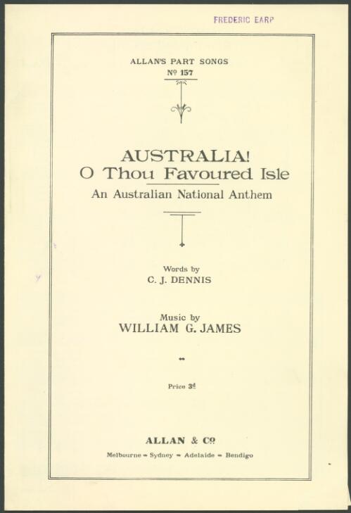 Australia! O thou favoured isle [music] : an Australian national anthem / words by C.J. Dennis ; music by William G. James