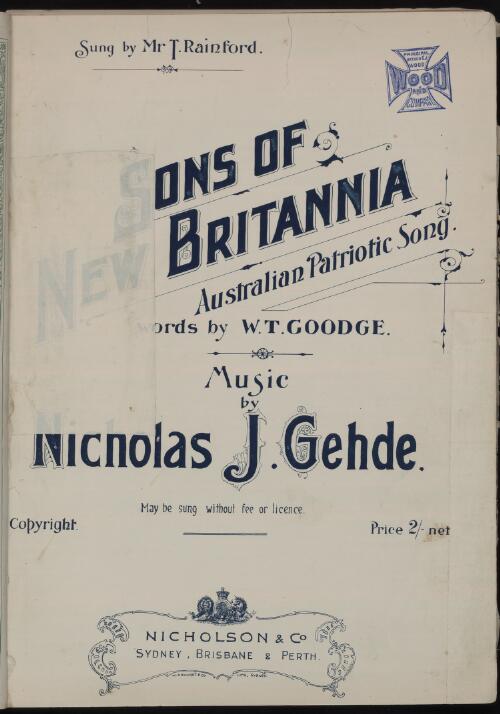 Sons of new Britannia [music] : Australian patriotic song / words by W.T. Goodge ; music by Nicholas J. Gehde