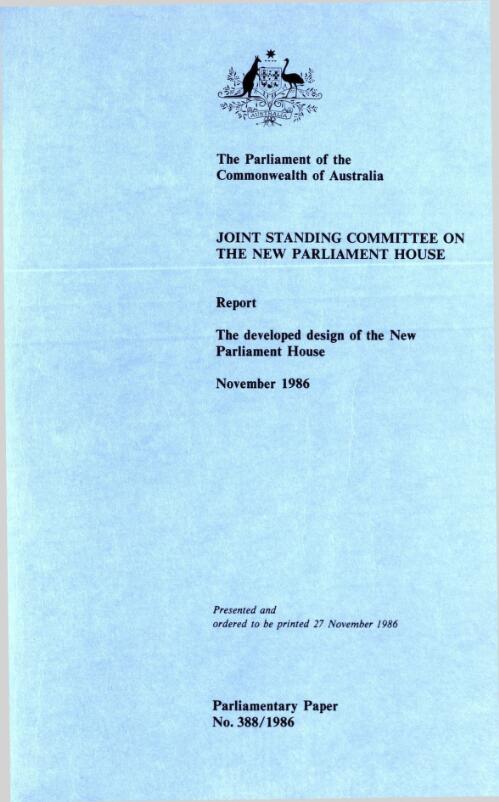 Report on the developed design of the new Parliament House : November 1986 / The Parliament of the Commonwealth of Australia, Joint Standing Committee on the new Parliament House