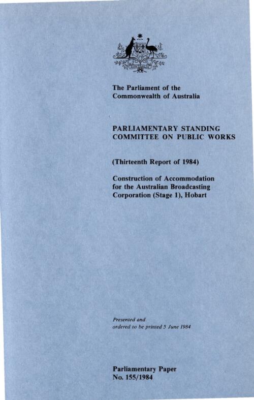 Report relating to construction of accommodation for the Australian Broadcasting Corporation (stage 1) Hobart, Tasmania (thirteenth report of 1984)
