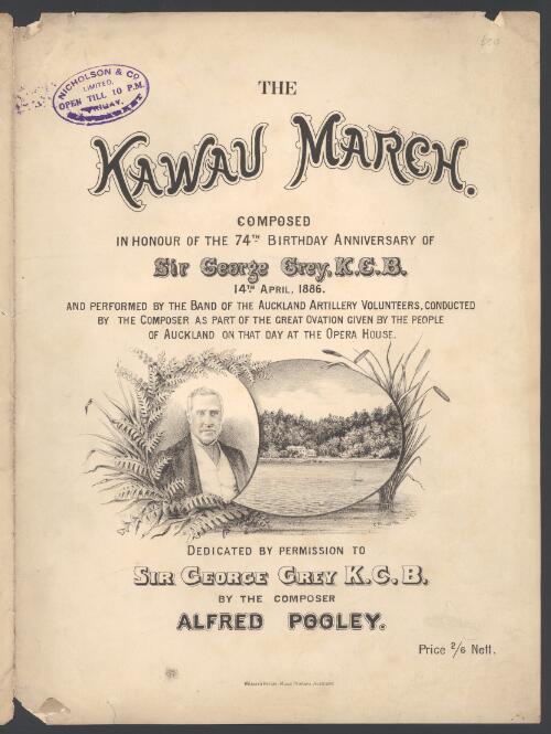 The Kawau march [music] : composed in honour of the 74th birthday anniversary of Sir George Grey, K.C.B. 14th April, 1886 ... / by ... Alfred Pooley