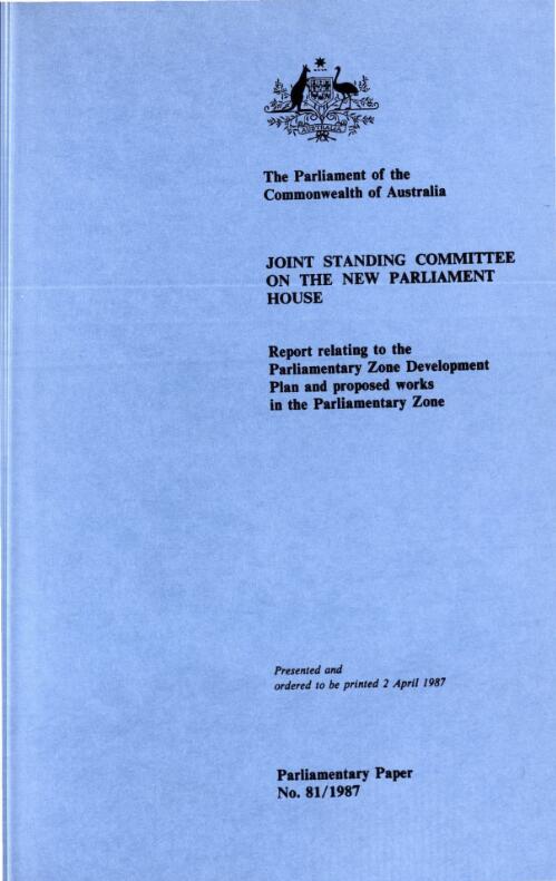 Report relating to the parliamentary zone development plan and proposed works in the parliamentary zone / Joint Standing Committee on the New Parliament House